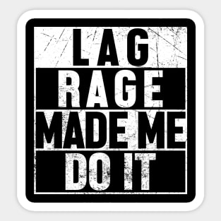 Lag Rage Made Me Do It Sticker